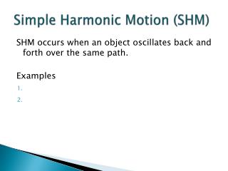 Simple Harmonic Motion (SHM)