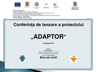 Conferin ţa de lansare a proiectului „ ADAPTOR ‟ 24 aprilie 2014 România Oraşul Baia Sprie