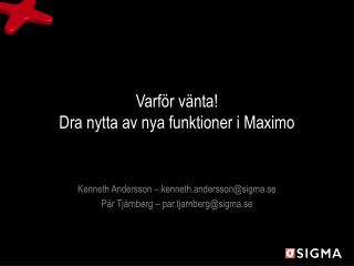 Varför vänta! Dra nytta av nya funktioner i Maximo