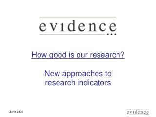 How good is our research? New approaches to research indicators
