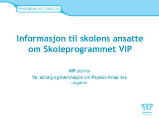 Informasjon til skolens ansatte om Skoleprogrammet VIP