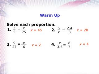 Warm Up Solve each proportion.