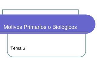 Motivos Primarios o Biológicos T