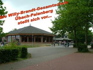 Die Willy-Brandt-Gesamtschule Übach-Palenberg stellt sich vor...