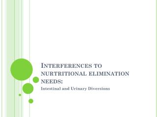 Interferences to nurtritional elimination needs: