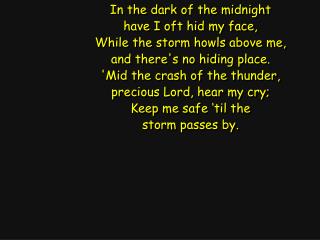 In the dark of the midnight have I oft hid my face, While the storm howls above me,