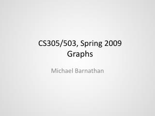 CS305/503, Spring 2009 Graphs