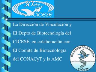 La Dirección de Vinculación y El Depto de Biotecnología del CICESE, en colaboración con