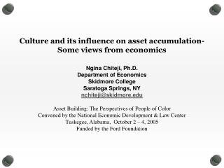 Culture and its influence on asset accumulation- Some views from economics Ngina Chiteji, Ph.D.