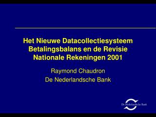 Het Nieuwe Datacollectiesysteem Betalingsbalans en de Revisie Nationale Rekeningen 2001
