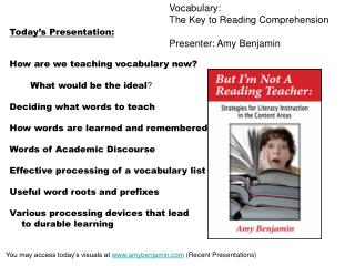 Vocabulary: The Key to Reading Comprehension Presenter: Amy Benjamin