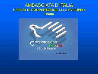 AMBASCIATA D’ITALIA UFFICIO DI COOPERAZIONE ALLO SVILUPPO Tirana