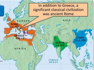 In addition to Greece, a significant classical civilization was ancient Rome