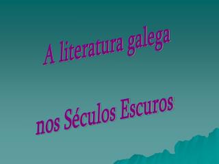 A literatura galega nos Séculos Escuros