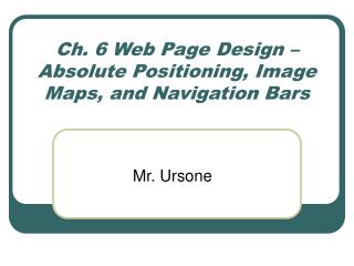 Ch. 6 Web Page Design – Absolute Positioning, Image Maps, and Navigation Bars