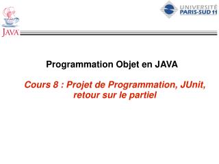 Programmation Objet en JAVA Cours 8 : Projet de Programmation, JUnit, retour sur le partiel