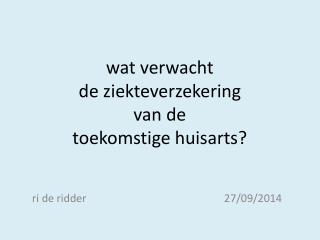 wat verwacht de ziekteverzekering van de toekomstige huisarts?