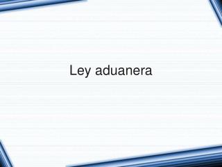 Ley aduanera