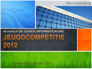 Welkom op de ( Ouder ) informatieavond Jeugdcompetitie 2012