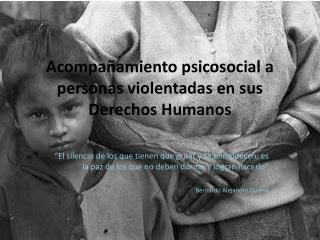 Acompañamiento psicosocial a personas violentadas en sus Derechos Humanos