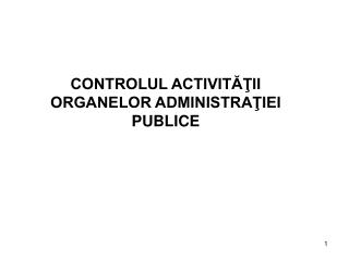 CONTROLUL ACTIVITĂŢII ORGANELOR ADMINISTRAŢIEI PUBLICE
