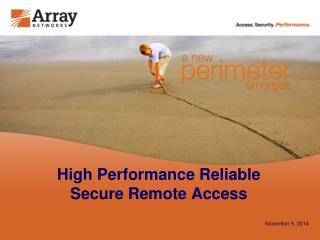 High Performance Reliable Secure Remote Access