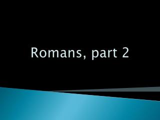 Romans, part 2