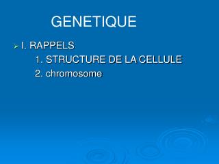 I. RAPPELS 		1. STRUCTURE DE LA CELLULE 		2. chromosome