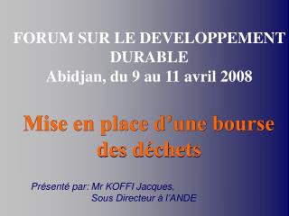 FORUM SUR LE DEVELOPPEMENT DURABLE Abidjan, du 9 au 11 avril 2008