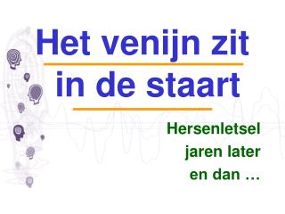 Het venijn zit in de staart Hersenletsel jaren later en dan …