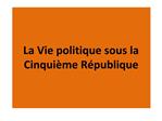 La Vie politique sous la Cinqui me R publique