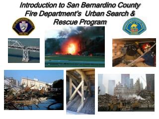 Introduction to San Bernardino County Fire Department’s Urban Search &amp; Rescue Program