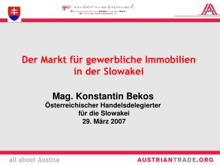 Mag. Konstantin Bekos Österreichischer Handelsdelegierter für die Slowakei 29. März 2007