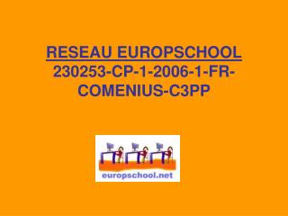 RESEAU EUROPSCHOOL 230253-CP-1-2006-1-FR-COMENIUS-C3PP