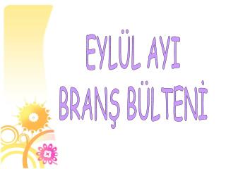 EYLÜL AYI BRANŞ BÜLTENİ