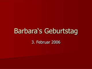 Barbara‘s Geburtstag