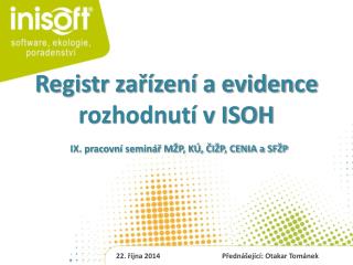 Registr zařízení a evidence rozhodnutí v ISOH IX. pracovní seminář MŽP, KÚ, ČIŽP, CENIA a SFŽP