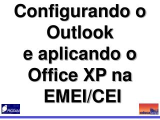 Configurando o Outlook e aplicando o Office XP na EMEI/CEI