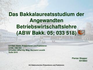 Das Bakkalaureatsstudium der Angewandten Betriebswirtschaftslehre (ABW Bakk. 05; 033 518)