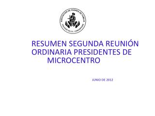 RESUMEN SEGUNDA REUNIÓN ORDINARIA PRESIDENTES DE MICROCENTRO JUNIO DE 2012
