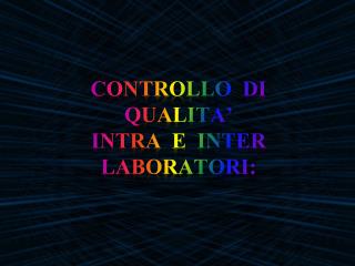 Controllo di Qualita’ intra e inter laboratori:
