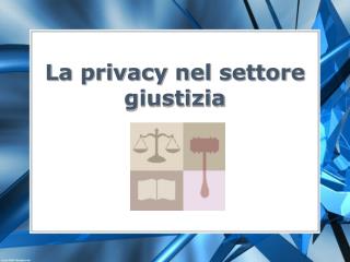 La privacy nel settore giustizia