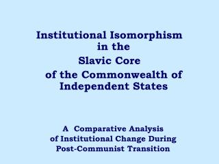 Institutional Isomorphism in the Slavic Core of the Commonwealth of Independent States