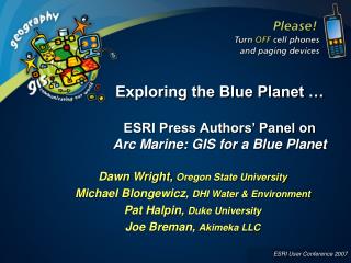 Exploring the Blue Planet … ESRI Press Authors’ Panel on Arc Marine: GIS for a Blue Planet