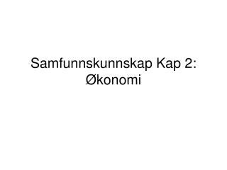 Samfunnskunnskap Kap 2: Økonomi