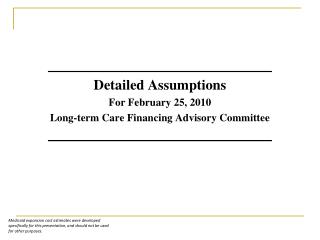 Detailed Assumptions For February 25, 2010 Long-term Care Financing Advisory Committee