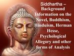 Siddhartha Background Information on the Novel, Buddhism, Hinduism, Herman Hesse, Psychological Allegory and other for