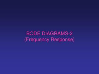 BODE DIAGRAMS -2 (Frequency Response)