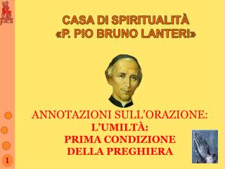 CASA DI SPIRITUALITÀ « P . PIO BRUNO LANTERI»