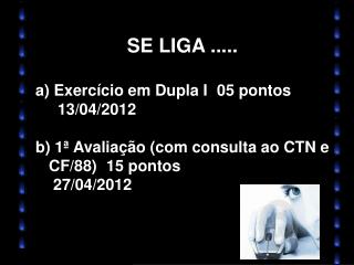 SE LIGA ..... Exercício em Dupla I 	 05 pontos 13/04/2012